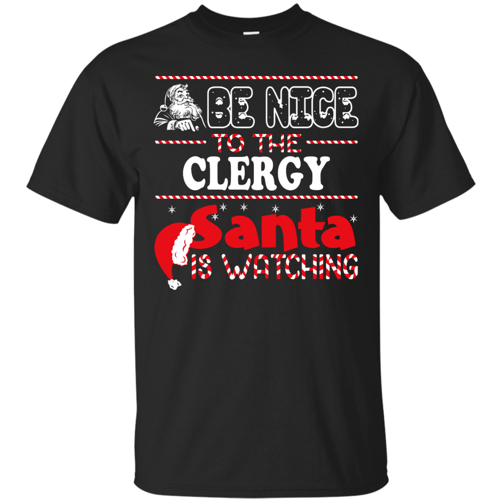 be nice to the clergy santa is watching - christmas T-Shirt
