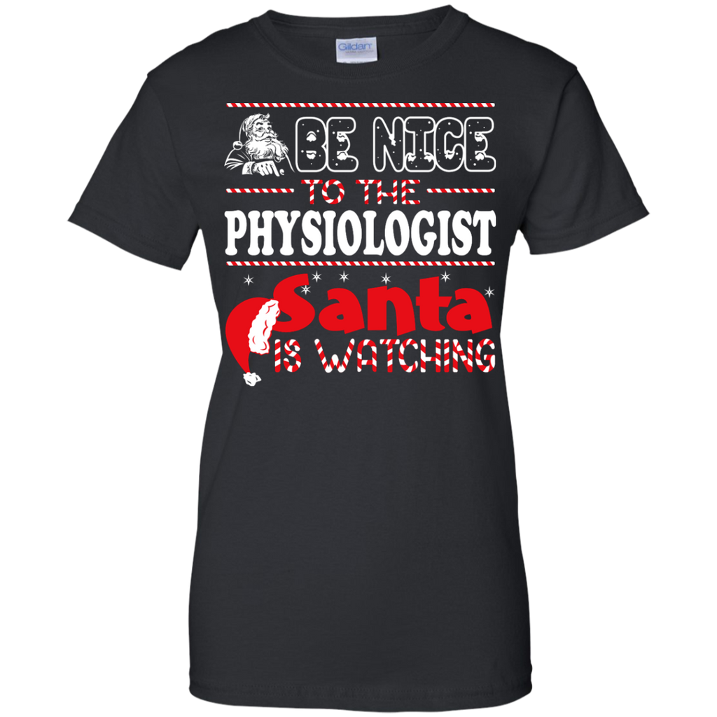 be nice to the physiologist santa is watching - christmas T-Shirt