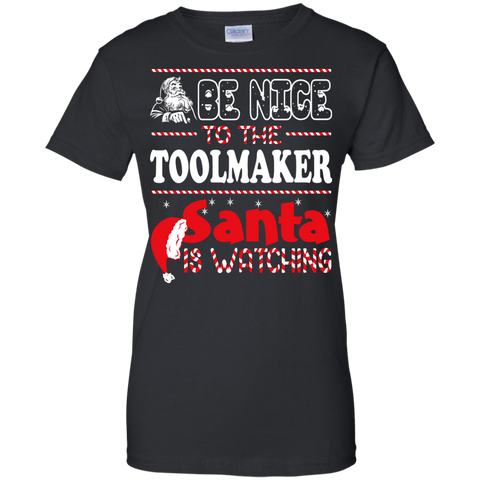 be nice to the toolmaker santa is watching - christmas T-Shirt