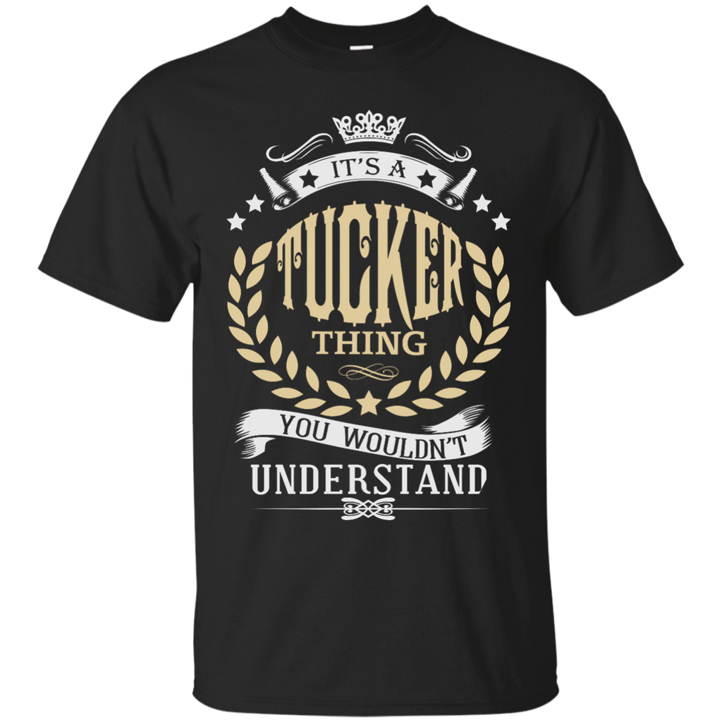 it’s a tucker thing you wouldn’t understand T-Shirt