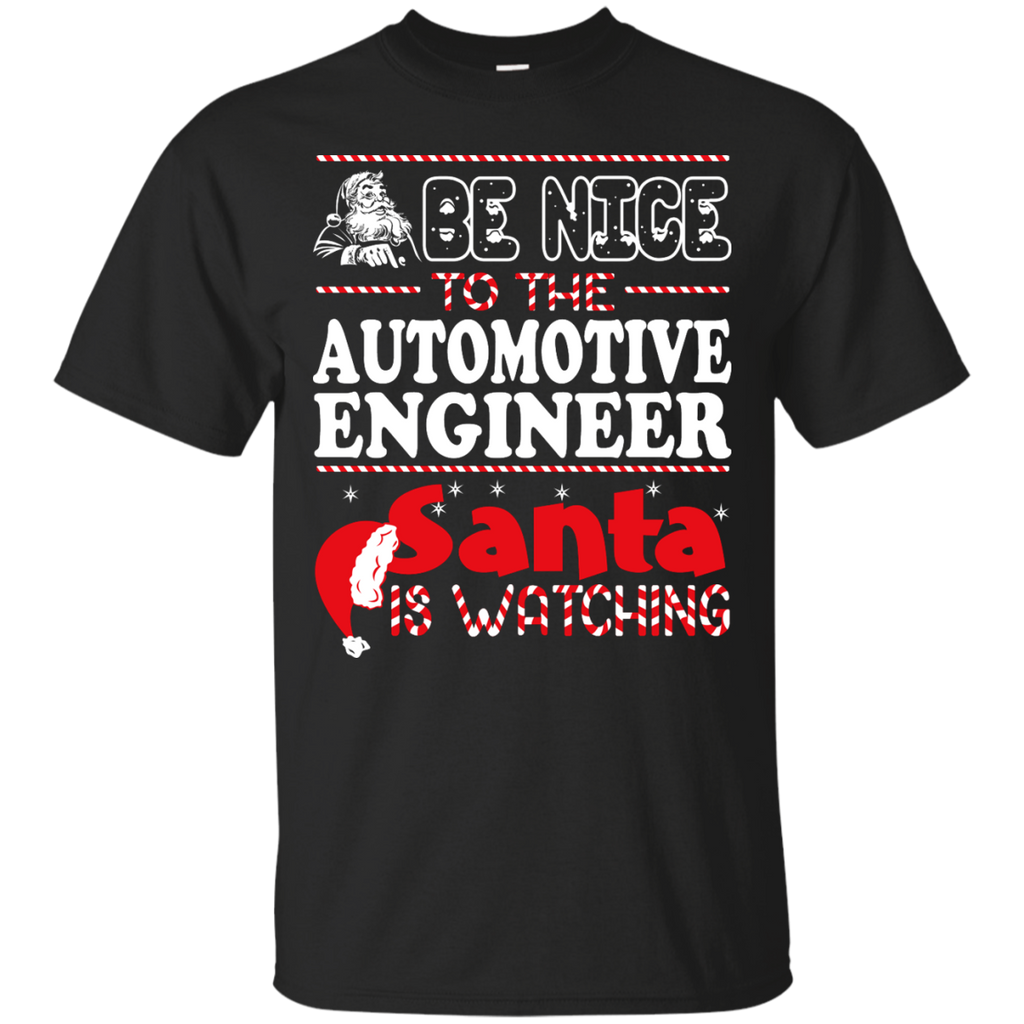 be nice to the automotive engineer santa is watching - christmas T-Shirt
