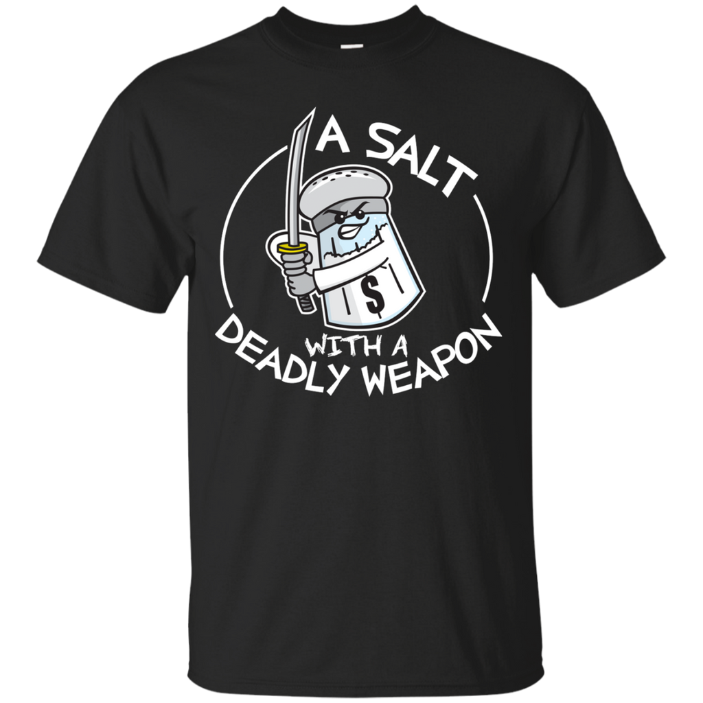 a salt with a deadly weapon T-Shirt