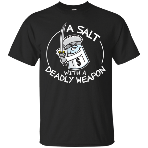 a salt with a deadly weapon T-Shirt