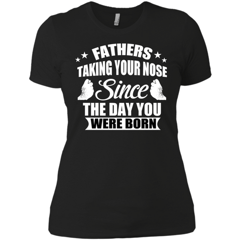 fathers talking your nose since the day you were born T-Shirt