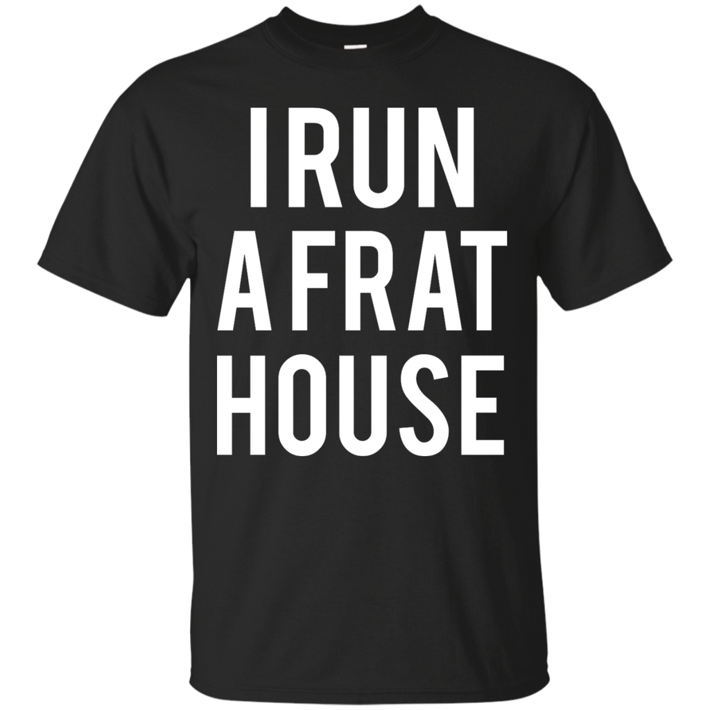 i run a frat house T-Shirt