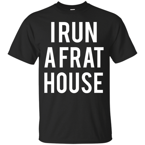i run a frat house T-Shirt