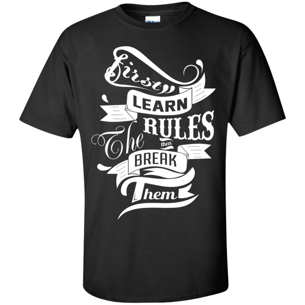 first learn the rules. then break them T-Shirt