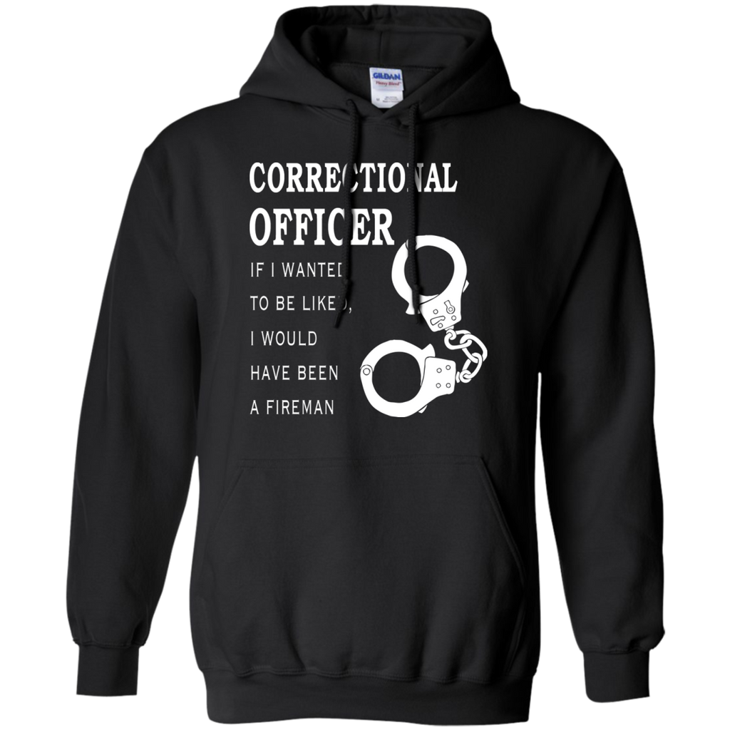 corrections officer-if i wanted to be liked i'd been fireman T-Shirt