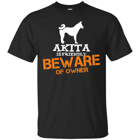 akita is friendly beware of owner T-Shirt