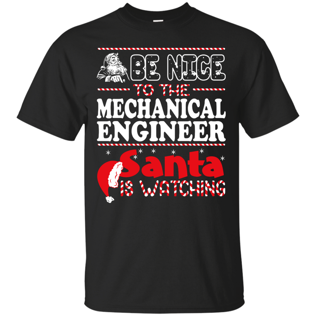 be nice to the mechanical engineer santa is watching - christmas T-Shirt