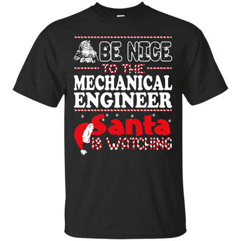 be nice to the mechanical engineer santa is watching - christmas T-Shirt