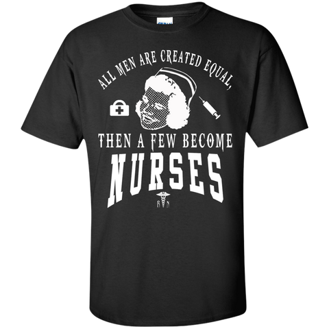 all men are created equal then a few become nurses T-Shirt