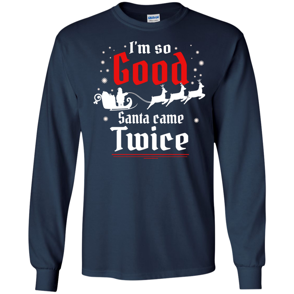 i'm so good santa came twice sweater, T-Shirt
