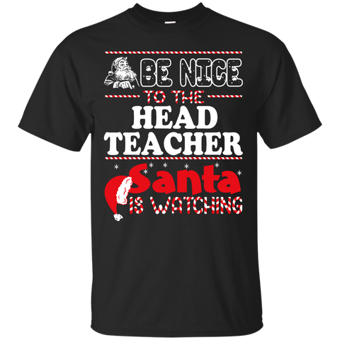 be nice to the head teacher santa is watching - christmas T-Shirt