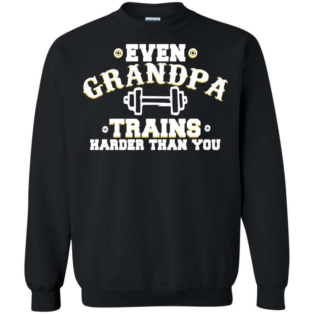 even grandpa trains harder than you T-Shirt