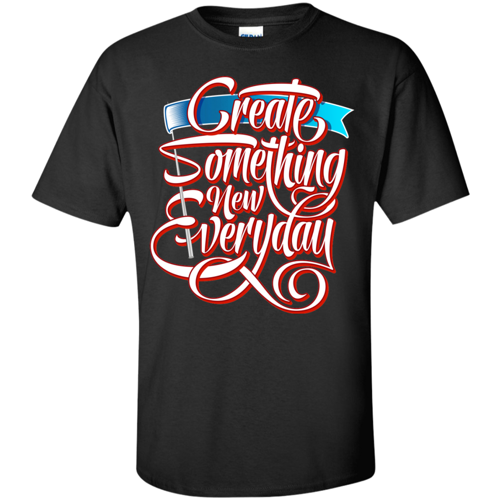 create something new very day T-Shirt