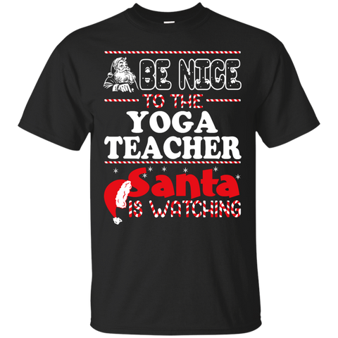 be nice to the yoga teacher santa is watching - christmas T-Shirt