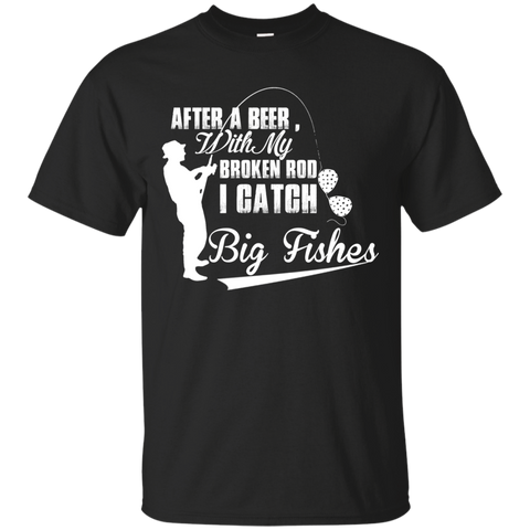 after a beer with my broken rod i catch big fishes T-Shirt