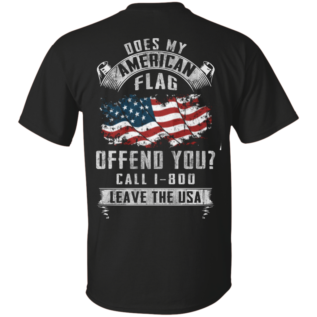 does my american flag offend you? call 1-800 leave the usa T-Shirt