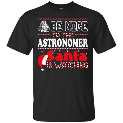 be nice to the astronomer santa is watching - christmas T-Shirt