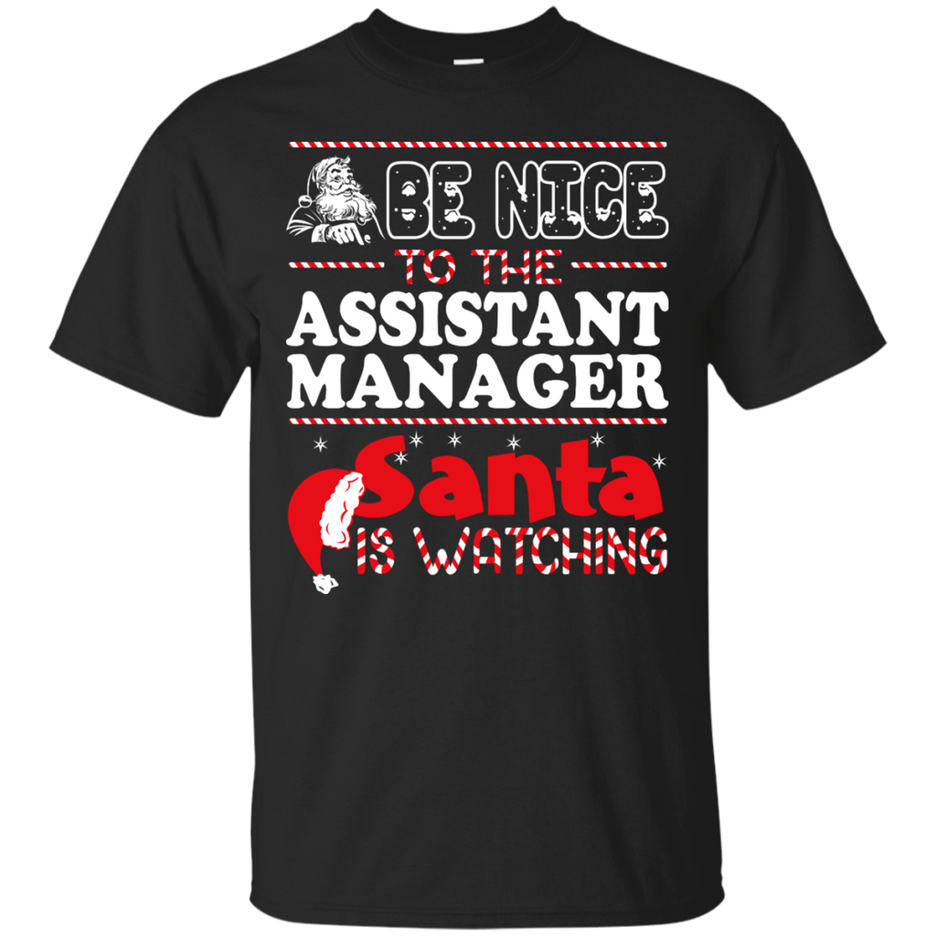 be nice to the assistant manager santa is watching - christmas T-Shirt