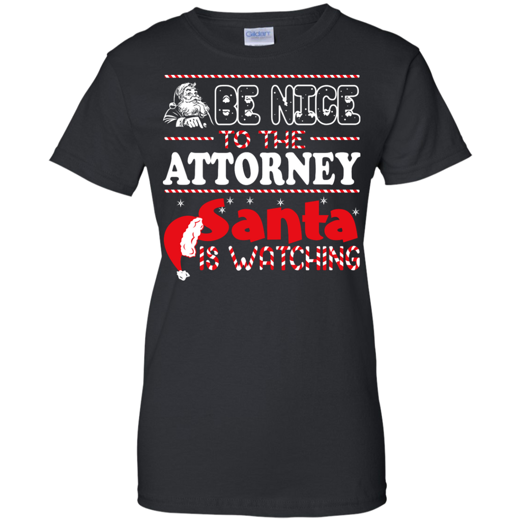 be nice to the attorney santa is watching - christmas T-Shirt