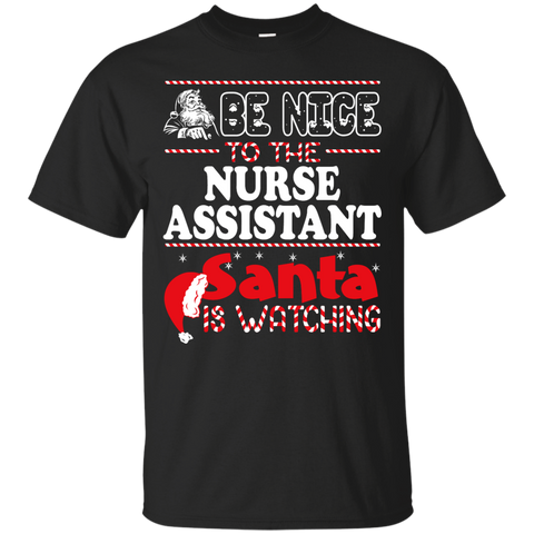 be nice to the nurse assistant santa is watching - christmas T-Shirt