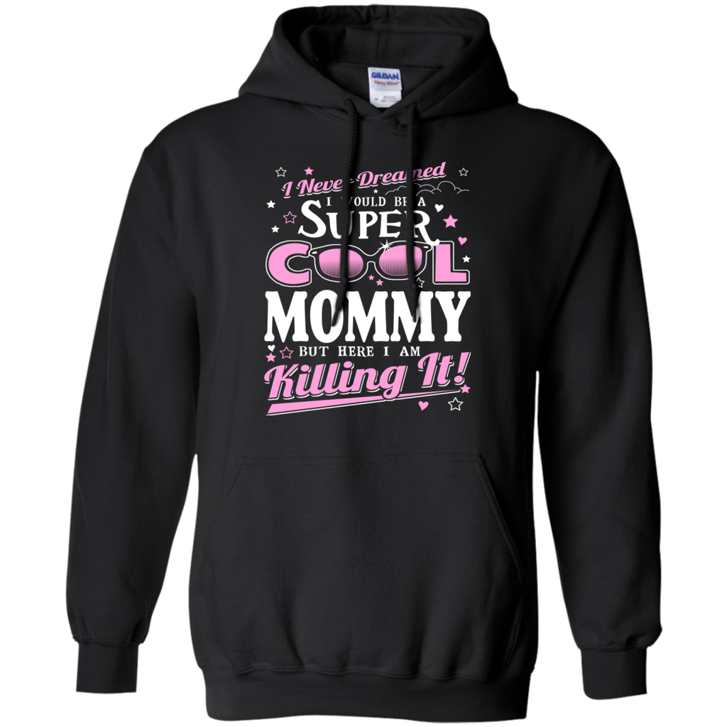 i never dreamed i would be a super cool mommy but here i am killing it T-Shirt
