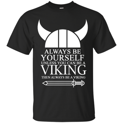always be yourself unless you can be a viking then always be a v T-Shirt
