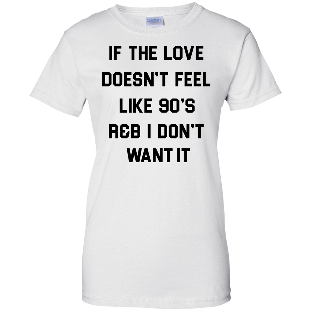 if the love doesn't feel like 90's r&b T-Shirt