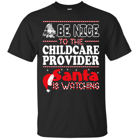 be nice to the childcare provider santa is watching - christmas T-Shirt