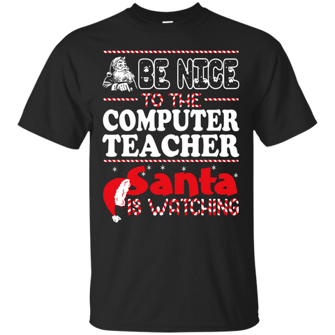 be nice to the computer teacher santa is watching - christmas T-Shirt