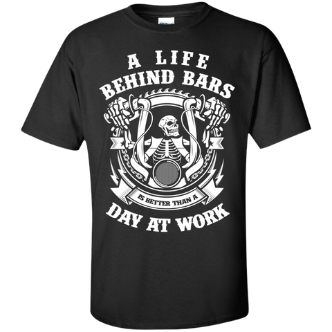 a life behind bars is better than a day at work T-Shirt