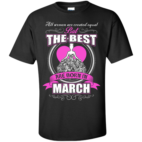 all women are created equal but the best are born in march T-Shirt