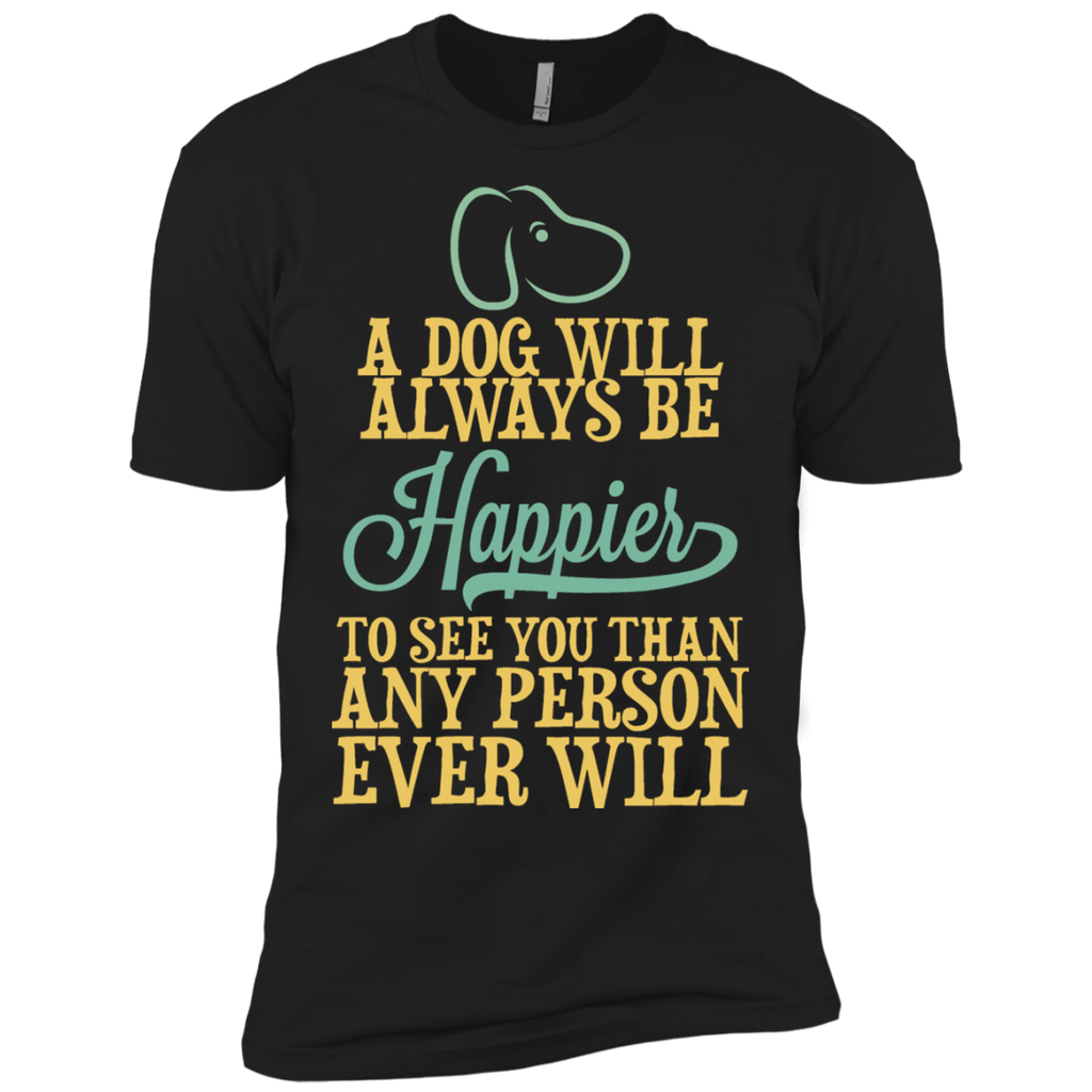 a dog will always be happier to see you than any person ever wil (1) T-Shirt