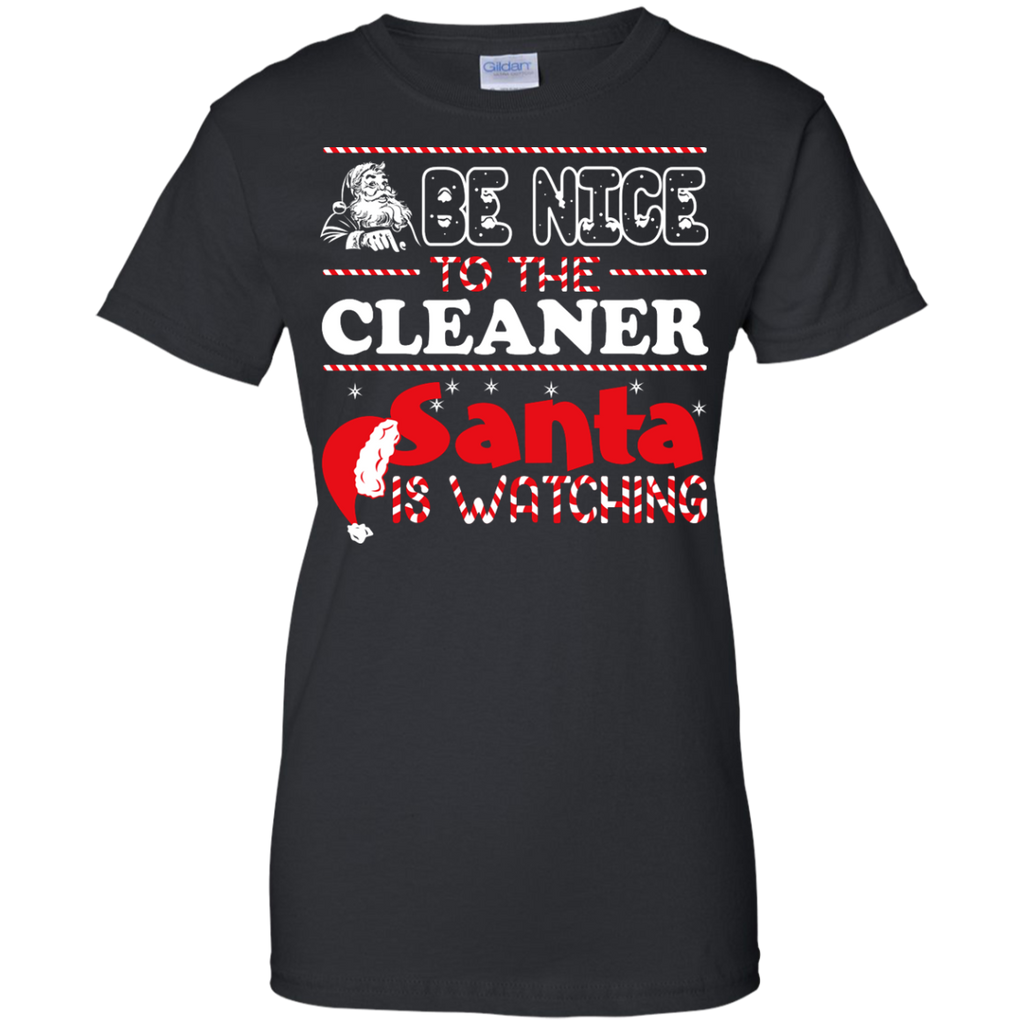 be nice to the cleaner santa is watching - christmas T-Shirt