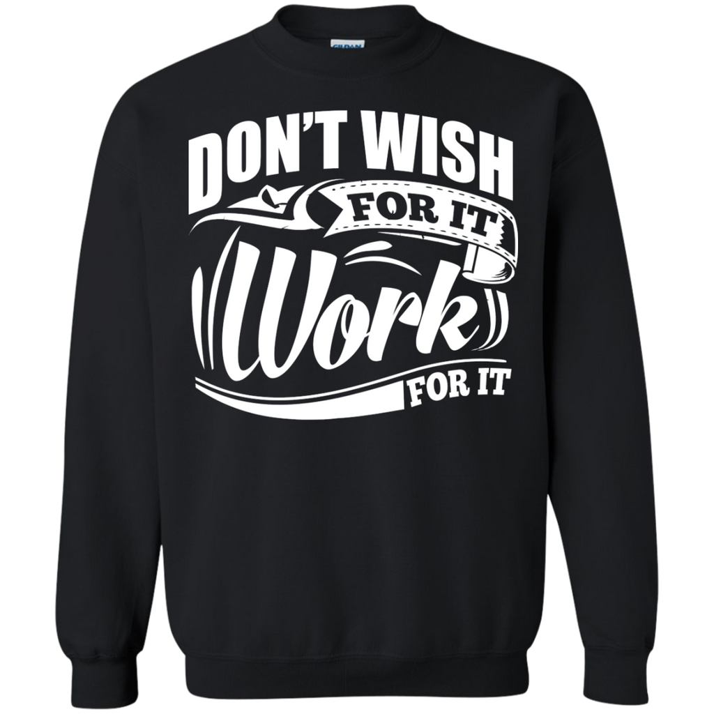 don’t wish for it work for it gym motivation T-Shirt