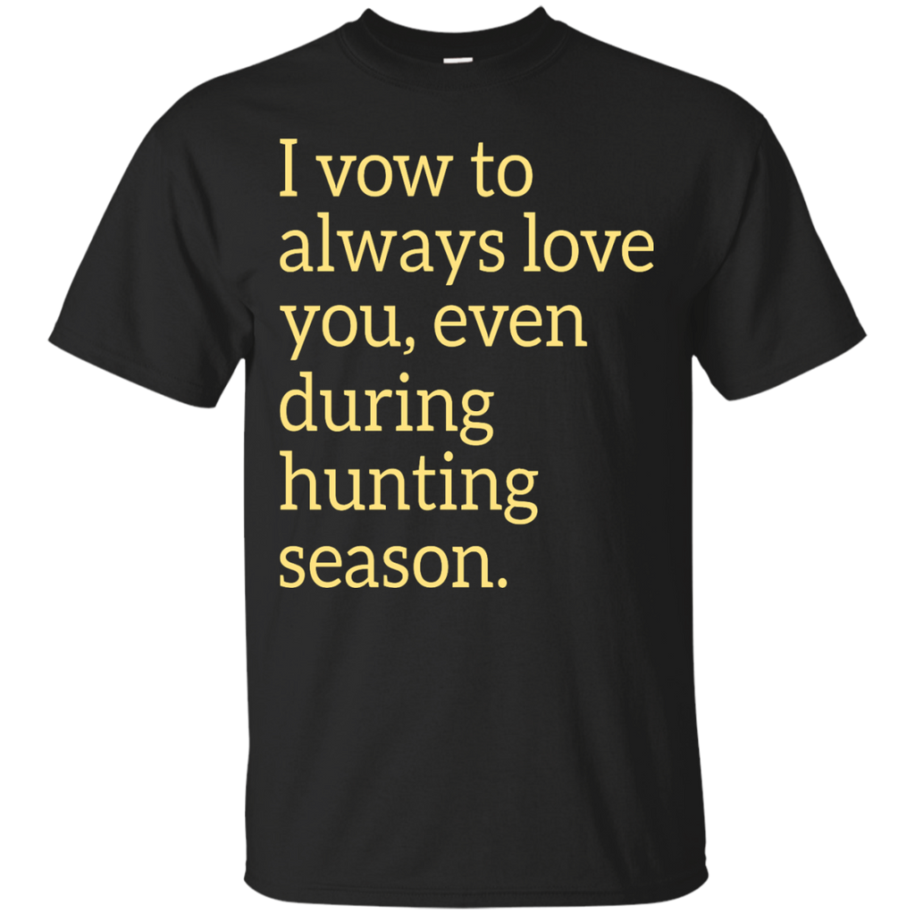 i vow to always love you, even during hunting season T-Shirt