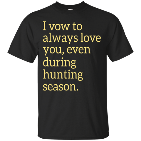 i vow to always love you, even during hunting season T-Shirt