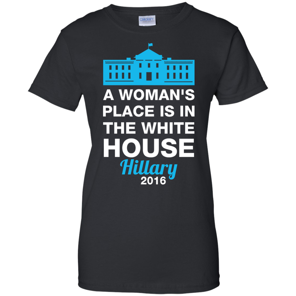 a woman's place is in the white house T-Shirt