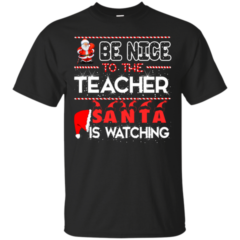 be nice to the teacher santa is watching T-Shirt