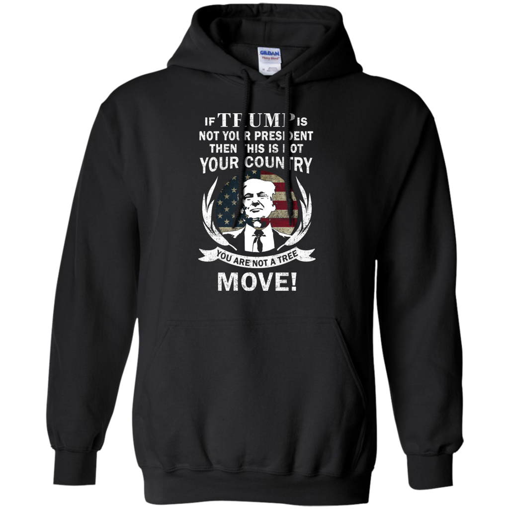 if trump is not your president then this is not your country T-Shirt