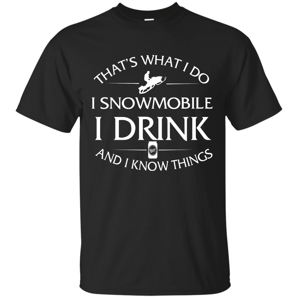 i snowmobile, i drink and i know things T-Shirt