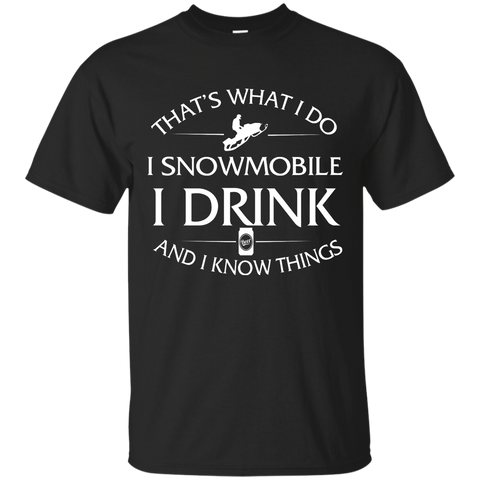 i snowmobile, i drink and i know things T-Shirt