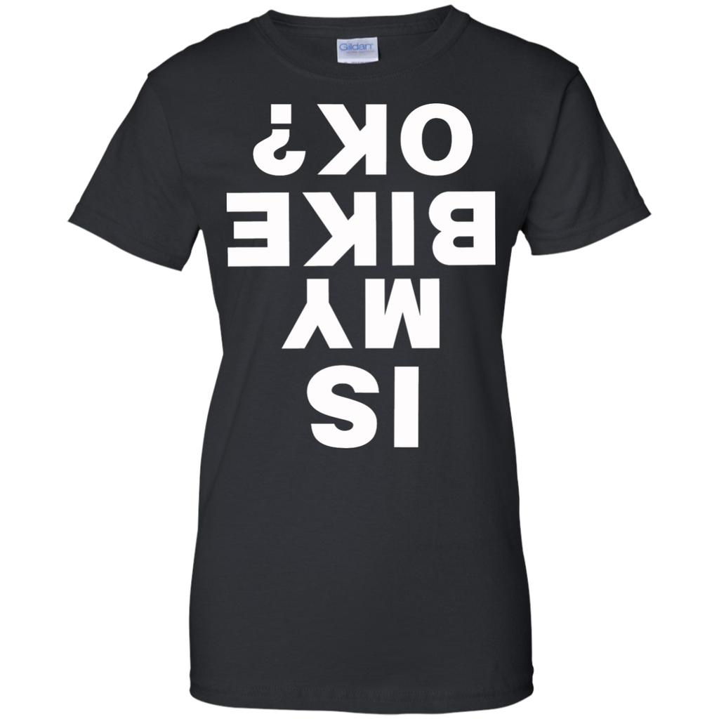 is my bike ok? funny sayings cycling T-Shirt