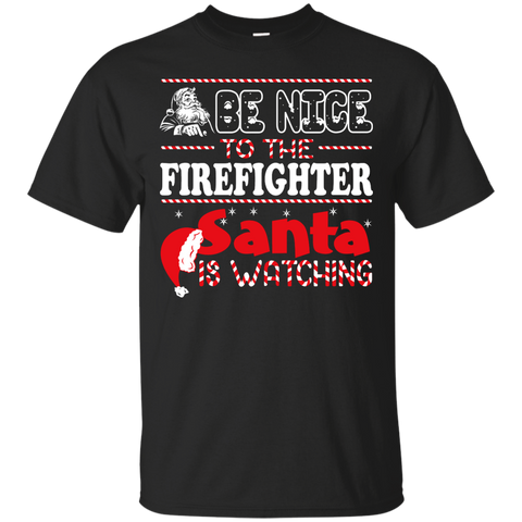 be nice to the firefighter santa is watching - christmas T-Shirt