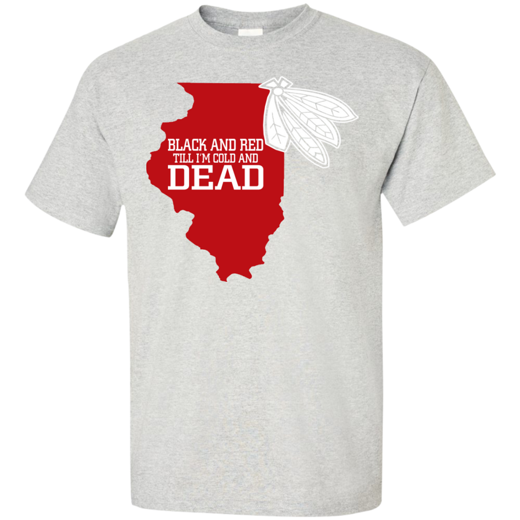 black and red till i'm cold and dead T-Shirt