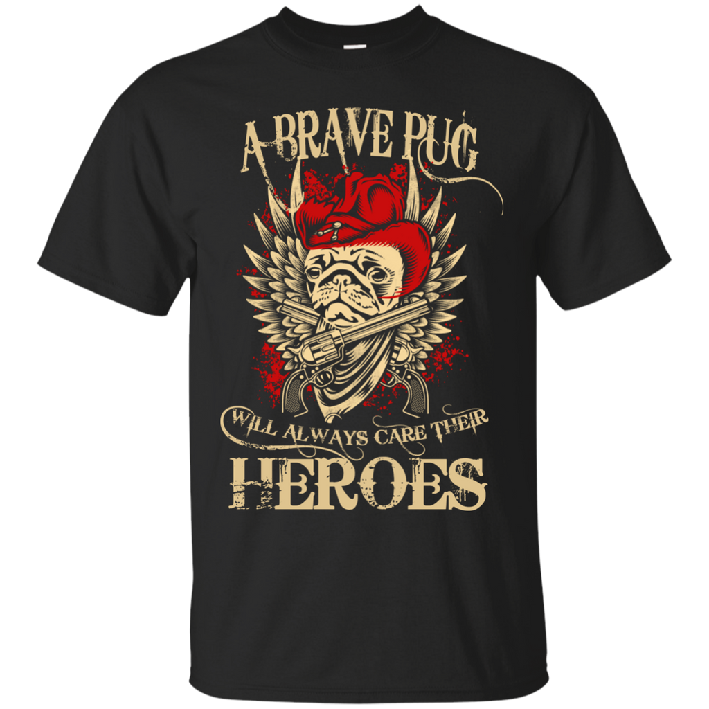 a brave pug will always care their heroes T-Shirt