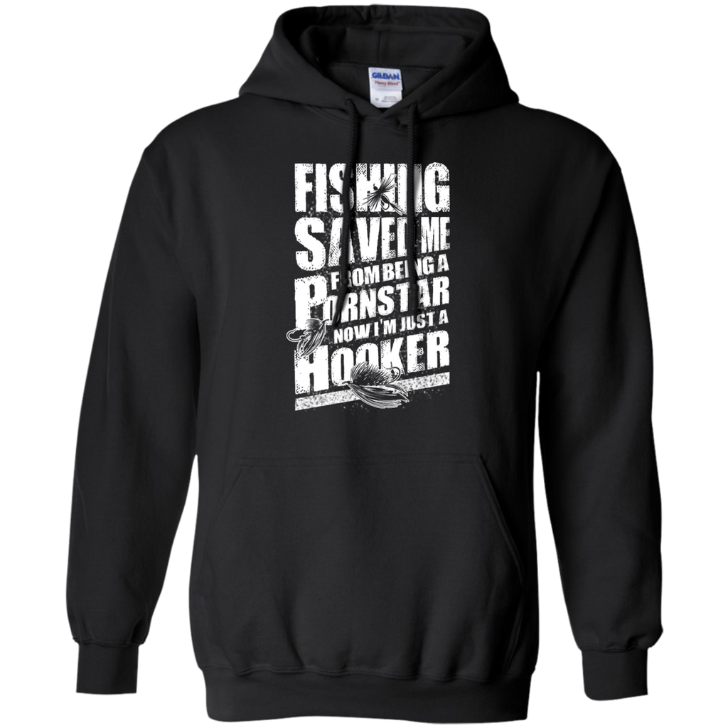 fishing saved me from being a pornstar now i'm just a hooker T-Shirt