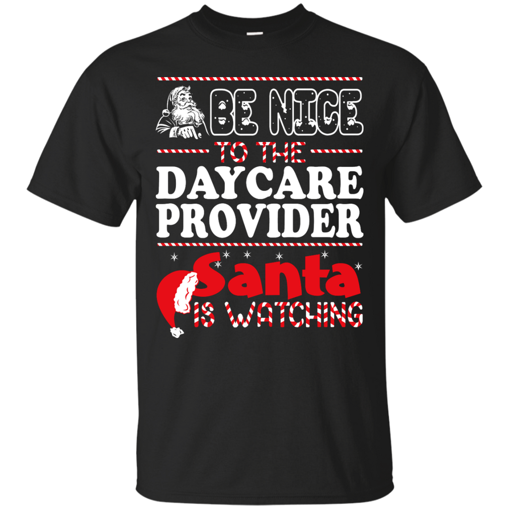 be nice to the daycare provider santa is watching - christmas T-Shirt